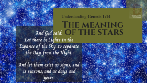 The Meaning of the Stars | Understanding Genesis chapter 1 verse 14. And God said: let there be lights in the expanse of the sky to divide the Day from the night. and let them be for signs and for seasons and for days and years.