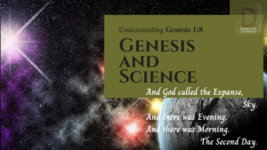 And God called the Expanse Sky. And there was evening, and there was morning, the second day. Understanding Genesis chapter 1 verse 8